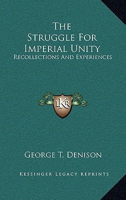 The Struggle For Imperial Unity: Recollections And Experiences