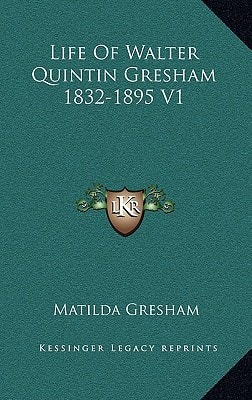 Life Of Walter Quintin Gresham 1832-1895 V1