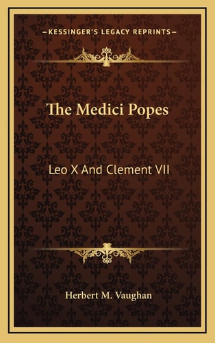 The Medici Popes: Leo X And Clement VII