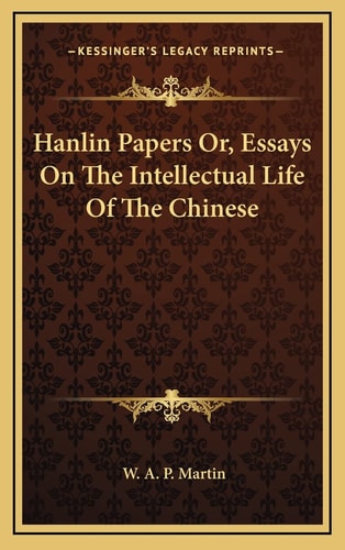 Hanlin Papers Or, Essays On The Intellectual Life Of The Chinese