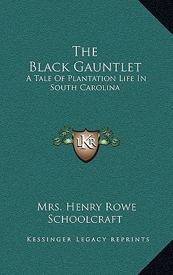 The Black Gauntlet: A Tale Of Plantation Life In South Carolina
