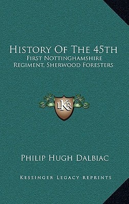 History Of The 45th: First Nottinghamshire Regiment, Sherwood Foresters