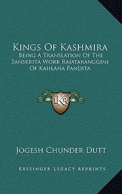 Kings Of Kashmira: Being A Translation Of The Sanskrita Work Rajataranggini Of Kahlana Pandita