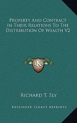Property And Contract In Their Relations To The Distribution Of Wealth V2