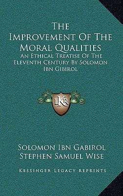 The Improvement Of The Moral Qualities: An Ethical Treatise Of The Eleventh Century By Solomon Ibn Gibirol