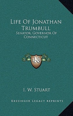 Life Of Jonathan Trumbull: Senator, Governor Of Connecticut