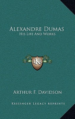 Alexandre Dumas: His Life And Works