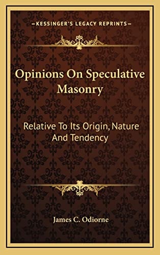 Opinions On Speculative Masonry: Relative To Its Origin, Nature And Tendency