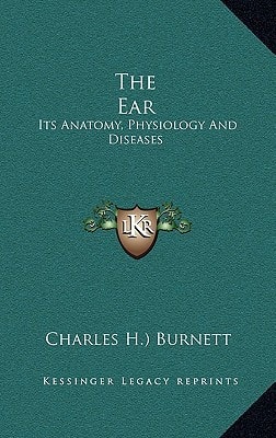 The Ear: Its Anatomy, Physiology And Diseases