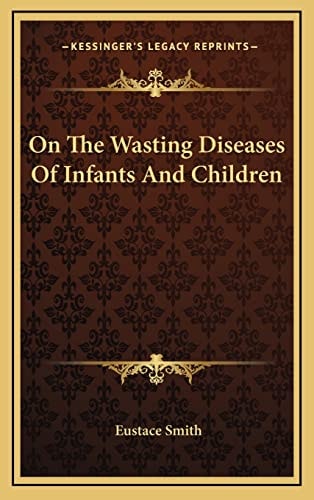 On The Wasting Diseases Of Infants And Children