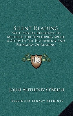 Silent Reading: With Special Reference To Methods For Developing Speed, A Study In The Psychology And Pedagogy Of Reading