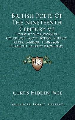 British Poets Of The Nineteenth Century V2: Poems By Wordsworth, Coleridge, Scott, Byron, Shelley, Keats, Landor, Tennyson, Elizabeth Barrett ... Clough, Arnold, Rossetti, Morris, Swinburne