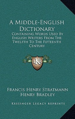 A Middle-English Dictionary: Containing Words Used By English Writers From The Twelfth To The Fifteenth Century