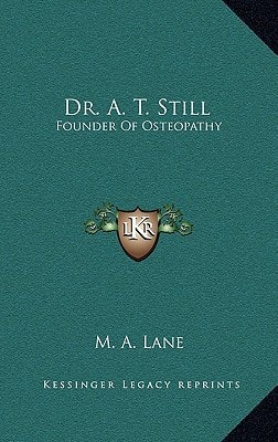 Dr. A. T. Still: Founder Of Osteopathy