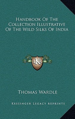 Handbook Of The Collection Illustrative Of The Wild Silks Of India