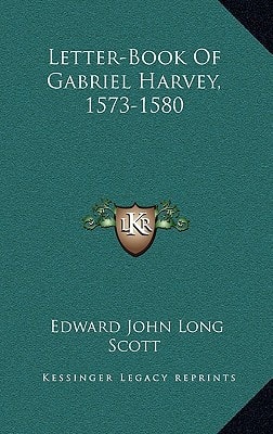 Letter-Book Of Gabriel Harvey, 1573-1580