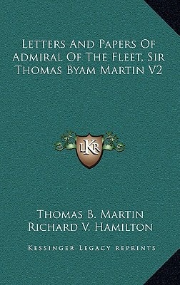 Letters And Papers Of Admiral Of The Fleet, Sir Thomas Byam Martin V2
