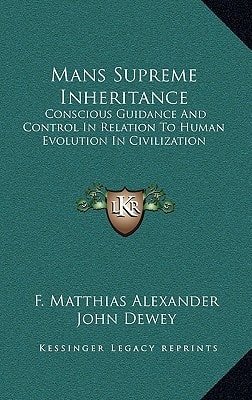 Mans Supreme Inheritance: Conscious Guidance And Control In Relation To Human Evolution In Civilization