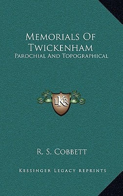 Memorials Of Twickenham: Parochial And Topographical