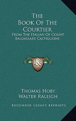The Book Of The Courtier: From The Italian Of Count Baldassare Castiglione