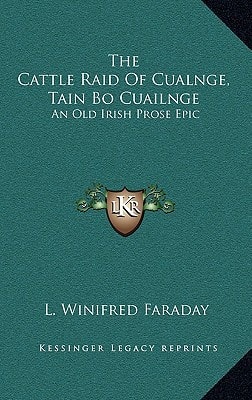 The Cattle Raid Of Cualnge, Tain Bo Cuailnge: An Old Irish Prose Epic