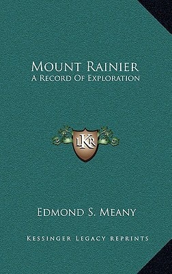 Mount Rainier: A Record Of Exploration