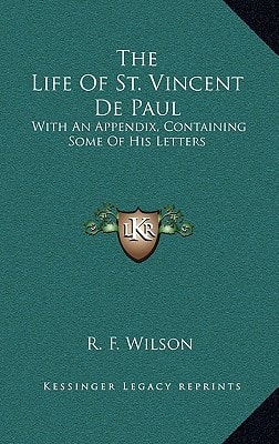 The Life Of St. Vincent De Paul: With An Appendix, Containing Some Of His Letters