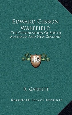 Edward Gibbon Wakefield: The Colonization Of South Australia And New Zealand