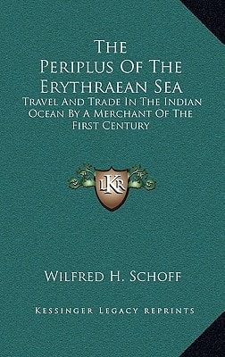 The Periplus Of The Erythraean Sea: Travel And Trade In The Indian Ocean By A Merchant Of The First Century