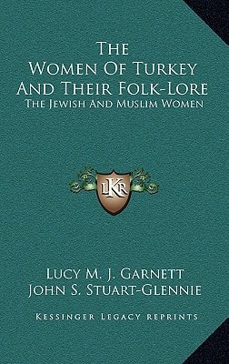 The Women Of Turkey And Their Folk-Lore: The Jewish And Muslim Women