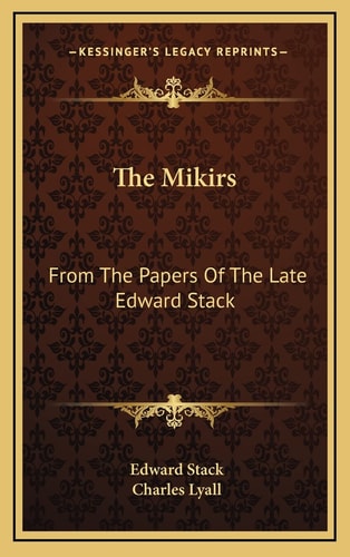 The Mikirs: From The Papers Of The Late Edward Stack
