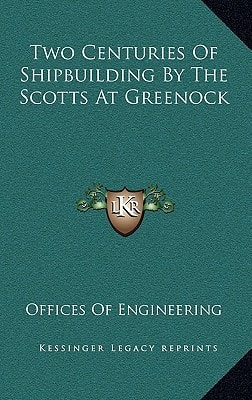 Two Centuries Of Shipbuilding By The Scotts At Greenock