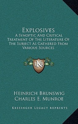 Explosives: A Synoptic And Critical Treatment Of The Literature Of The Subject As Gathered From Various Sources