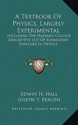 A Textbook Of Physics, Largely Experimental: Including The Harvard College Descriptive List Of Elementary Exercises In Physics