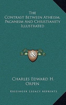 The Contrast Between Atheism, Paganism And Christianity Illustrated