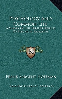 Psychology And Common Life: A Survey Of The Present Results Of Psychical Research