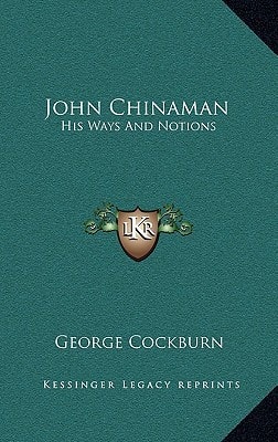 John Chinaman: His Ways And Notions