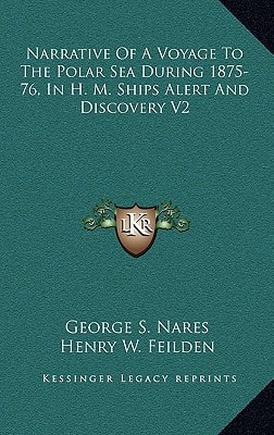 Narrative Of A Voyage To The Polar Sea During 1875-76, In H. M. Ships Alert And Discovery V2