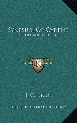 Synesius Of Cyrene: His Life And Writings