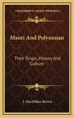 Maori And Polynesian: Their Origin, History And Culture