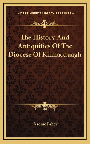 The History And Antiquities Of The Diocese Of Kilmacduagh