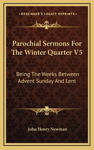 Parochial Sermons For The Winter Quarter V5: Being The Weeks Between Advent Sunday And Lent