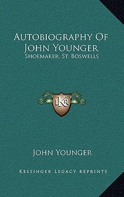 Autobiography Of John Younger: Shoemaker, St. Boswells