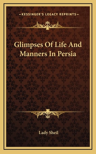 Glimpses Of Life And Manners In Persia