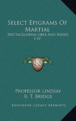 Select Epigrams Of Martial: Spectaculorum Liber And Books I-IV