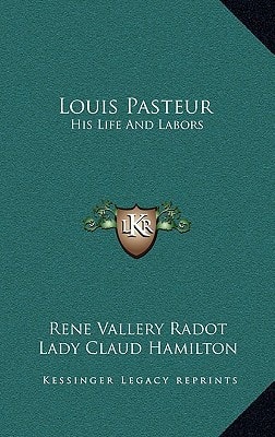 Louis Pasteur: His Life And Labors