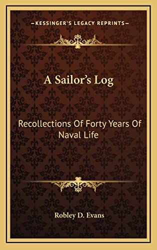 A Sailor's Log: Recollections Of Forty Years Of Naval Life