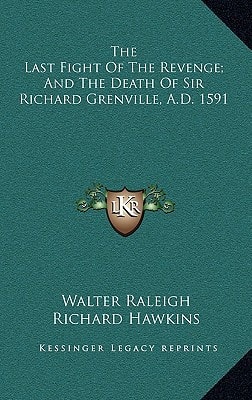 The Last Fight Of The Revenge; And The Death Of Sir Richard Grenville, A.D. 1591