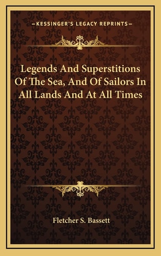 Legends And Superstitions Of The Sea, And Of Sailors In All Lands And At All Times