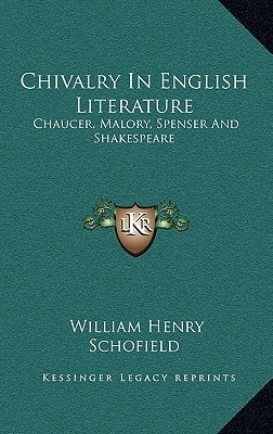 Chivalry In English Literature: Chaucer, Malory, Spenser And Shakespeare